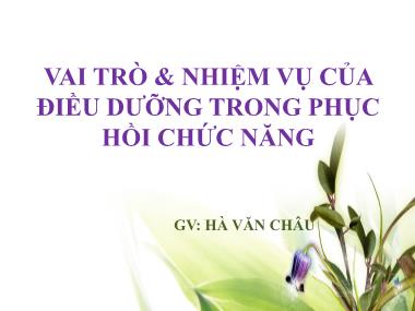 Vai trò và nhiệm vụ của điều dưỡng trong phục hồi chức năng - Hà Văn Châu