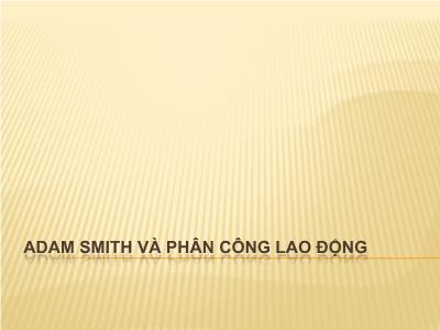 Bài giảng Adam Smith và phân công lao động