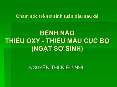 Bài giảng Bệnh não thiếu oxy - Thiếu máu cục bộ (Ngạt sơ sinh) - Nguyễn Thị Kiều Nhi