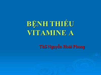 Bài giảng Bệnh thiếu vitamin A - Nguyễn Hoài Phong