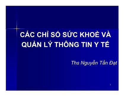 Bài giảng Các chỉ số sức khỏe và quản lý thông tin y tế - Nguyễn Tấn Đạt