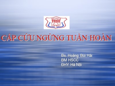 Bài giảng Cấp cứu ngừng tuần hoàn - Hoàng Bùi Hải