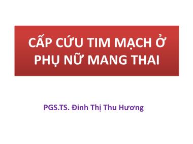 Bài giảng Cấp cứu tim mạch ở phụ nữ mang thai - Đinh Thị Thu Hương