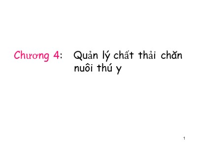 Bài giảng Chăn nuôi và môi trường - Chương 4: Quản lý chất thải chăn nuôi thú y