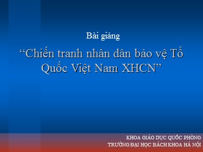 Bài giảng Chiến tranh nhân dân bảo vệ Tổ quốc Việt Nam xã hội chủ nghĩa