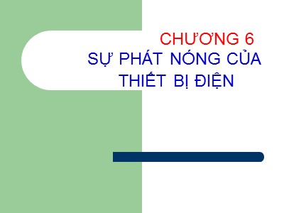 Bài giảng Cơ sở khí cụ điện - Chương 6: Sự phát nóng của thiết bị điện