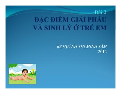 Bài giảng Đặc điểm giải phẫu và sinh lý ở trẻ em - Huỳnh Thị Minh Tâm