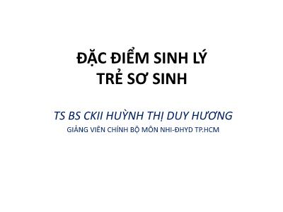 Bài giảng Đặc điểm sinh lý trẻ sơ sinh - Huỳnh Thị Duy Hương