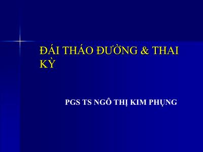 Bài giảng Đái tháo đường và thai kỳ - Ngô Thị Minh Phụng