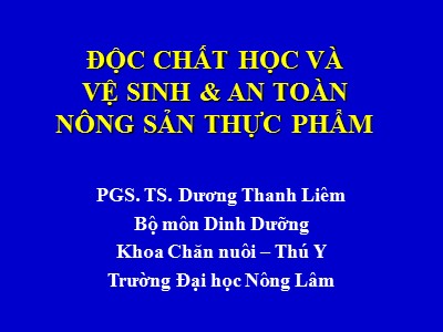 Bài giảng Độc chất học và vệ sinh và an toàn nông sản thực phẩm - Dương Thanh Liêm