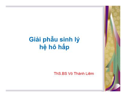 Bài giảng Giải phẫu sinh lý hệ hô hấp - Võ Thành Liêm