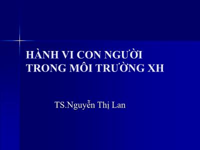 Bài giảng Hành vi con người trong môi trường xã hội - Bài 1: Vị trí môn hành vi con người trong công tác xã hội - Nguyễn Thị Lan