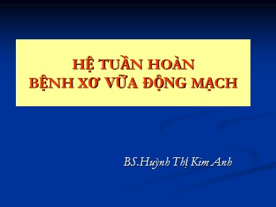 Bài giảng Hệ tuần hoàn bệnh xơ vữa động mạch - Huỳnh Thị Kim Anh