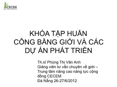 Bài giảng Khóa tập huấn công bằng giới và các dự án phát triển - Phùng Thị Vân Anh