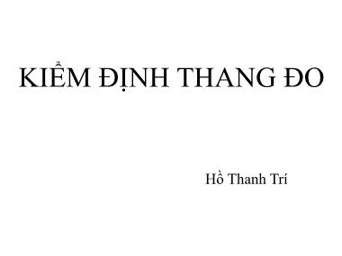 Bài giảng Kiểm định thang đo - Hồ Thanh Trí