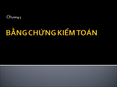 Bài giảng Kiểm toán 1 - Chương 5: Bằng chứng kiểm toán