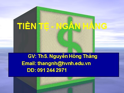 Bài giảng Kinh tế tiền tệ - Tiền tệ-Ngân hàng - Nguyễn Hồng Thắng (Phần 1)