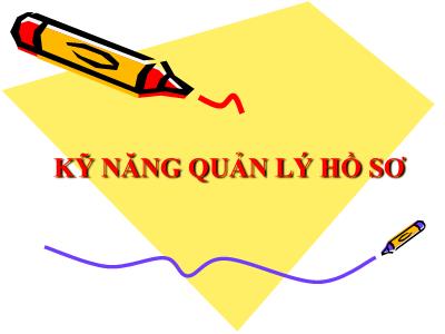 Bài giảng Kỹ năng quản lý hồ sơ