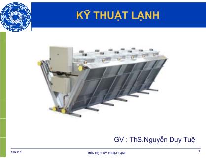 Bài giảng Kỹ thuật lạnh - Nguyễn Duy Tuệ