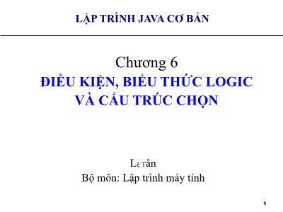 Bài giảng Lập trình Java cơ bản - Chương 6: Điều kiện, biểu thức logic và cấu trúc chọn
