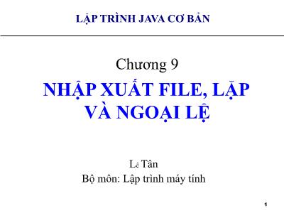 Bài giảng Lập trình Java cơ bản - Chương 9: Nhập xuất file, lặp và ngoài lệ