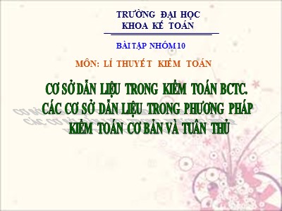 Bài giảng Lý thuyết kiểm toán - Cơ sở dẫn liệu trong kiểm toán Báo cáo tài chính. Các cơ sở dẫn liệu trong phương pháp kiểm toán cơ bản và tuân thủ