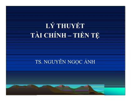 Bài giảng Lý thuyết tài chính tiền tệ - Nguyễn Ngọc Ảnh