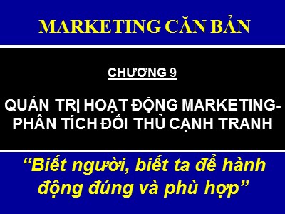 Bài giảng Marketing căn bản - Chương 9: Quản trị hoạt động marketing phân tích đối thủ cạnh tranh