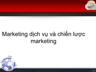 Bài giảng Marketing dịch vụ và chiến lược marketing