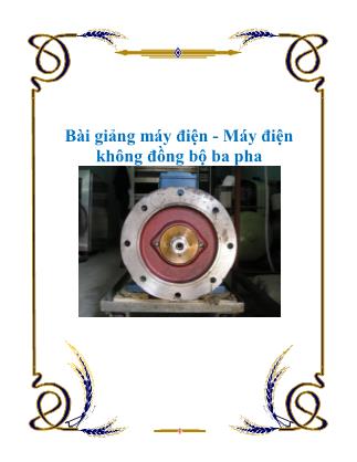 Bài giảng Máy điện - Máy điện không đồng bộ ba pha - Lương Văn Hùng