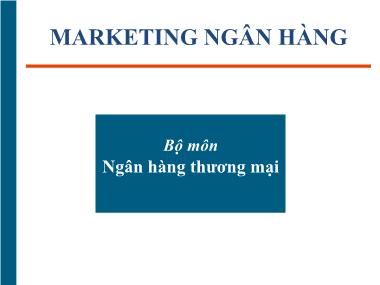 Bài giảng Ngân hàng thương mại - Marketing ngân hàng