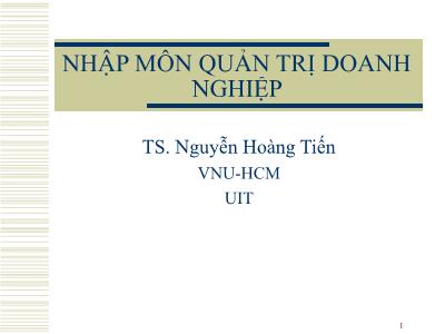 Bài giảng Nhập môn quản trị doanh nghiệp - Đại cương về quản trị doanh nghiệp - Nguyễn Hoàng Tiến