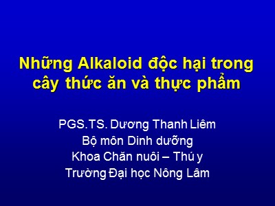 Bài giảng Những Alkaloid độc hại trong cây thức ăn và thực phẩm - Dương Thanh Liêm