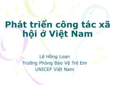Bài giảng Phát triển công tác xã hội ở Việt Nam - Lê Hồng Loan