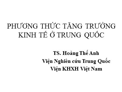 Bài giảng Phương thức tăng trưởng kinh tế ở Trung Quốc - Hoàng Thế Anh