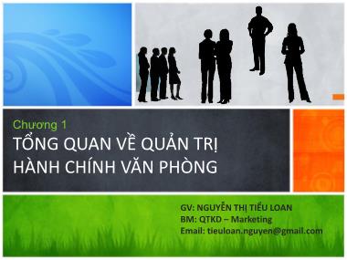 Bài giảng Quản trị hành chính văn phòng - Chương 1: Tổng quan về quản trị hành chính văn phòng - Nguyễn Thị Tiểu Loan