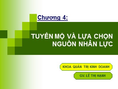 Bài giảng Quản trị nguồn nhân lực - Chương 4: Tuyển mô bà lực chọn nguồn nhân lực - Lê Thị Hạnh