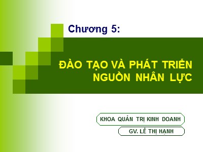 Bài giảng Quản trị nguồn nhân lực - Chương 5: Đào tạo và phát triển nguồn nhân lực - Lê Thị Hạnh