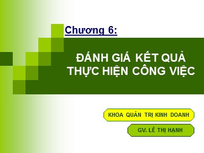 Bài giảng Quản trị nguồn nhân lực - Chương 6: Đánh giá kết quá thực hiện công việc - Lê Thị Hạnh