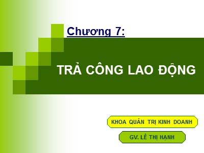 Bài giảng Quản trị nguồn nhân lực - Chương 7: Trả công cao động - Lê Thị Hạnh