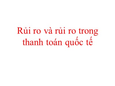 Bài giảng Rủi ro và rủi ro trong thanh toán quốc tế