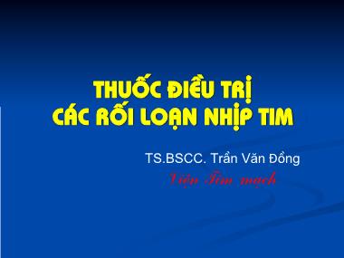 Bài giảng Thuốc điều trị các rối loạn nhịp tim - Trần Văn Đồng