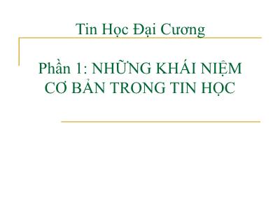 Bài giảng Tin học đại cương - Phần 1: Những khái niệm cơ bản trong tin học