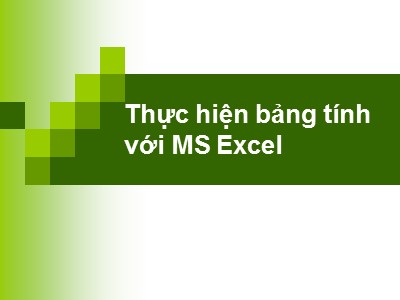 Bài giảng Tin học đại cương - Thực hiện bảng tính với MS Excel