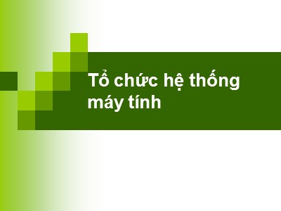 Bài giảng Tin học đại cương - Tổ chức hệ thống máy tính