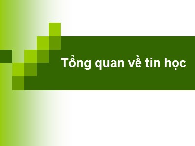 Bài giảng Tin học đại cương - Tổng quan về tin học