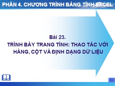 Bài giảng Tin học Lớp 11 - Bài 22: Trình bày trang tính: Tháo tác với hàng, cột và định dạng dữ liệu