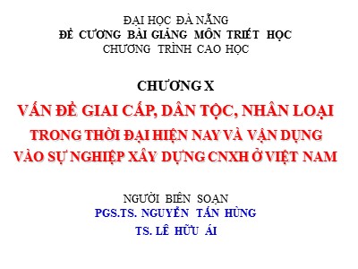 Bài giảng Triết học - Chương X: Vấn đề giai cấp, dân tộc, nhân loại trong thời đại hiện nay và vận dụng vào sự nghiệp xây dựng chủ nghĩa xã hội ở Việt Nam