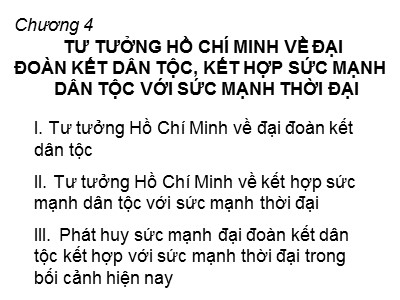 Bài giảng Tư tưởng Hồ Chí Minh - Chương 4: Tư tưởng Hồ Chí Minh về đại đoàn kết dân tộc, kết hợp sức mạnh dân tộc với sức mạnh thời đại