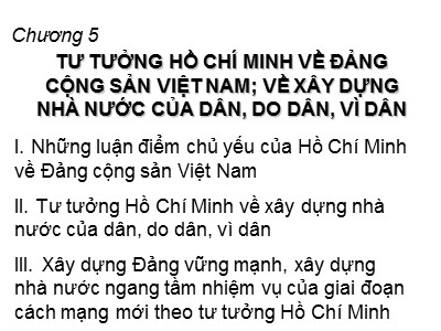 Bài giảng Tư tưởng Hồ Chí Minh - Chương 5: Tư tưởng Hồ Chí Minh về Đàng Cộng sản Việt Nam, về xây dựng nhà nước của dân, do dân, vì dân